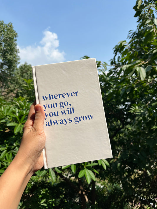 Wherever  you go you’ll always grow